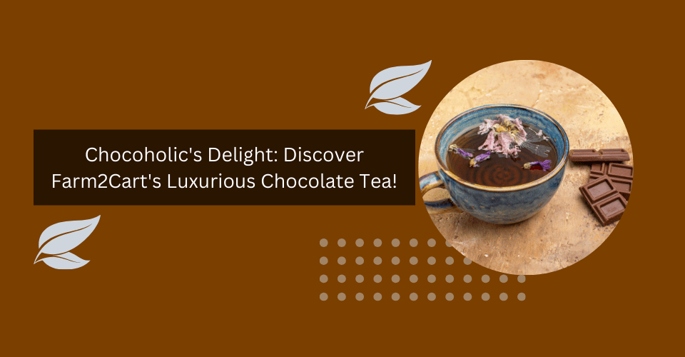 Chocoholics-Delight-Discover-Farm2Carts-Luxurious-Chocolate-Tea