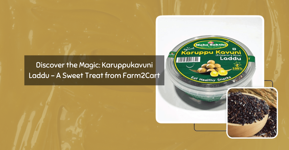 Discover the Magic Karuppukavuni Laddu - A Sweet Treat from Farm2Cart.