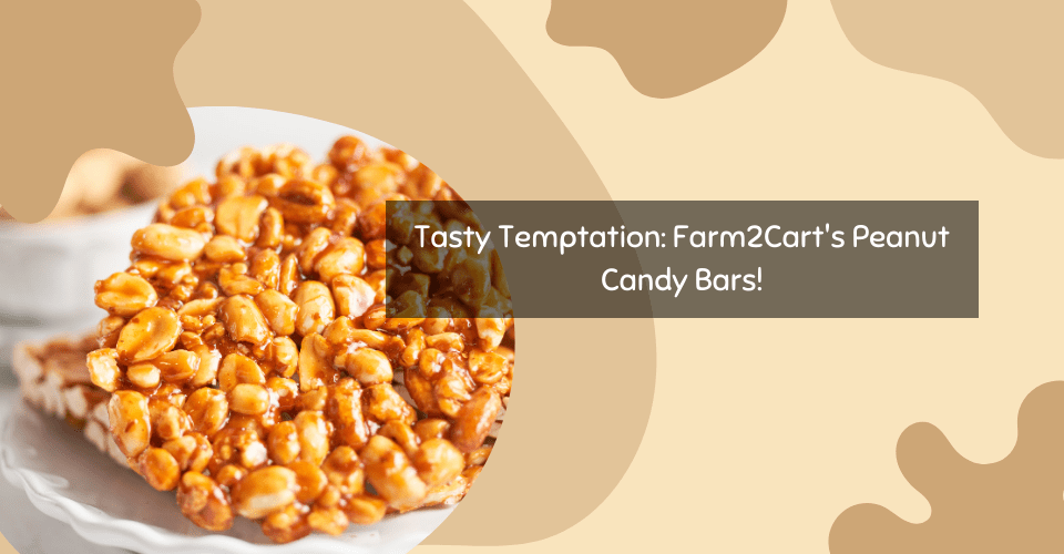 Tasty Temptation: Farm2Cart's Peanut Candy Bars!