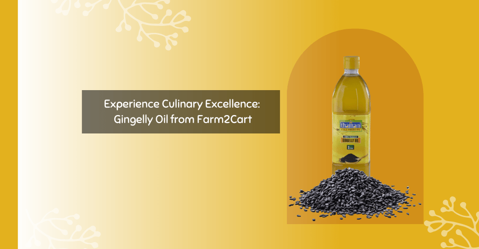 Experience-Culinary-Excellence-Gingelly-Oil-from-Farm2Cart-