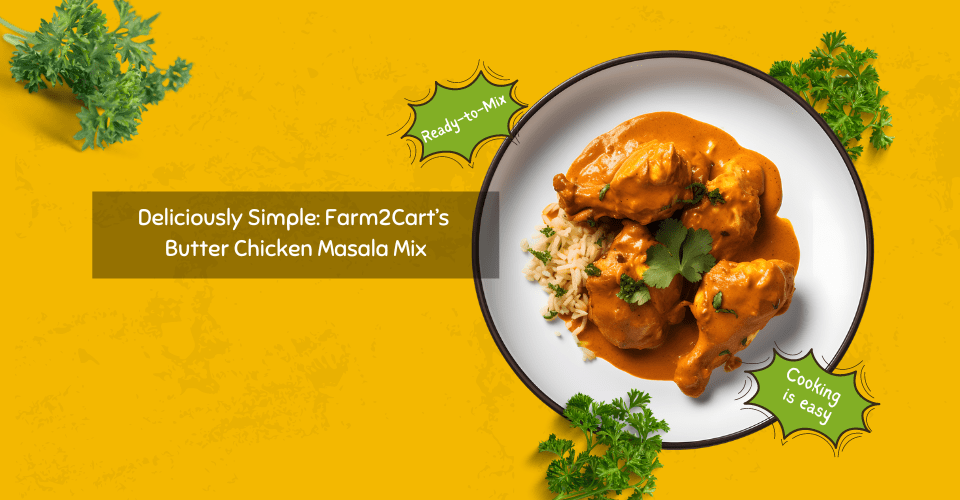 Deliciously Simple: Farm2Cart’s Butter Chicken Masala Mix