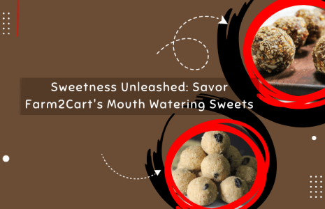 Sweetness Unleashed: Savor Farm2Cart's Mouth Watering Sweets